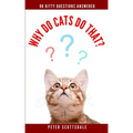 Why Do Cats Do That?: 98 Kitty Questions Answered