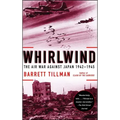 Whirlwind: The Air War Against Japan, 1942-1945
