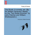The Rivals. a Comedy, Etc. [By Sir William Davenant. Based on the Two Noble Kinsmen by John Fletcher and William Shakespeare.]