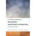 A Systemic Approach to Behavioral Healthcare Integration: Context Matters