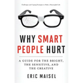 Why Smart People Hurt: A Guide for the Bright, the Sensitive, and the Creative (Creative Thinking & Positive Thinking Book, Mastering Creative Anxiety