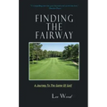 Finding The Fairway: A Journey To The Game Of Golf