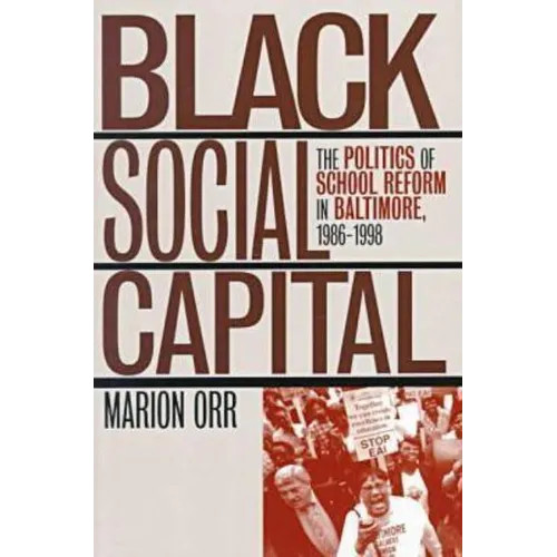 Black Social Capital: The Politics of School Reform in Baltimore, 1986-1999