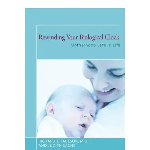 Rewinding Your Biological Clock: Motherhood Late in Life