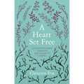 A Heart Set Free: A Journey to Hope Through the Psalms of Lament