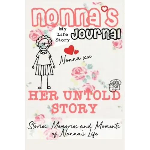 Nonna's Journal - Her Untold Story: Stories, Memories and Moments of Nonna's Life: A Guided Memory Journal