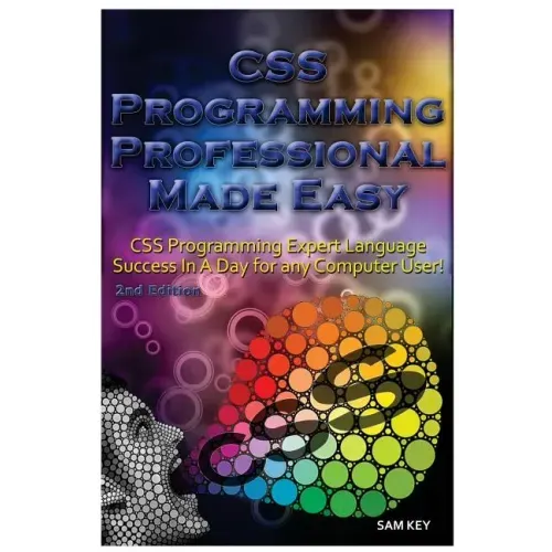CSS Programming Professional Made Easy: Expert CSS Programming Language Success in a Day for Any Computer User!