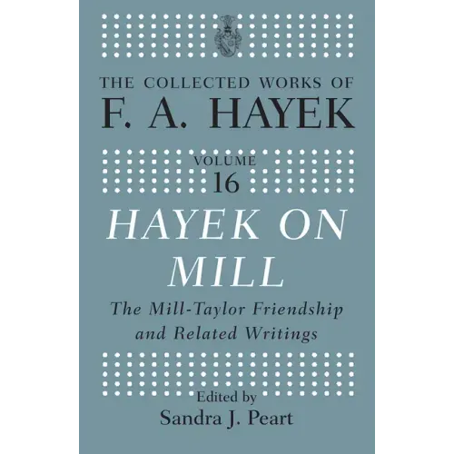Hayek on Mill: The Mill-Taylor Friendship and Related Writings