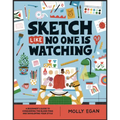 Sketch Like No One Is Watching: A Beginner's Guide to Conquering the Blank Page