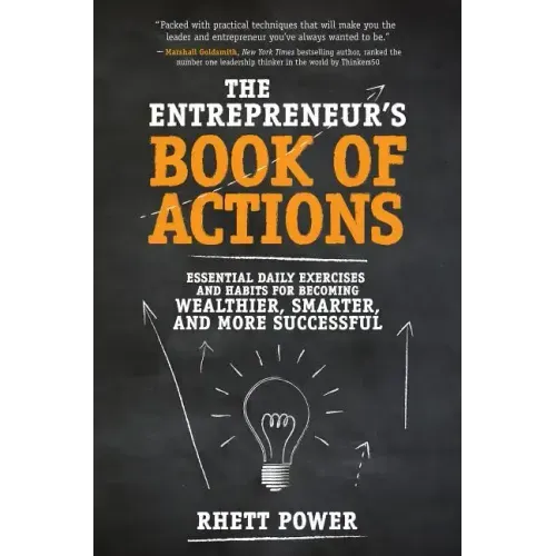 The Entrepreneurs Book of Actions: Essential Daily Exercises and Habits for Becoming Wealthier, Smarter, and More Successful
