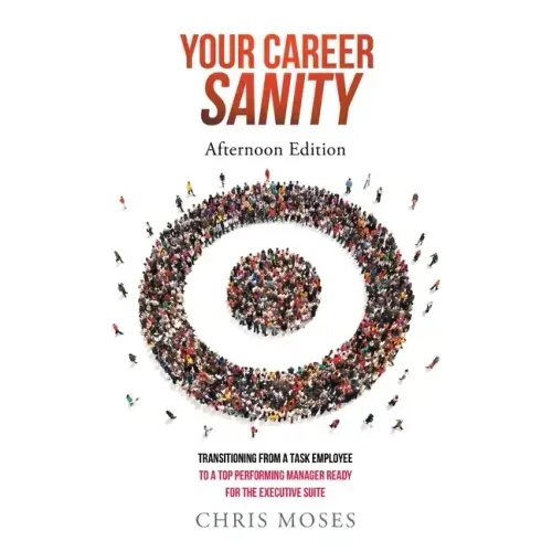 Your Career Sanity: Afternoon Edition: Transitioning from a Task Employee to a Top-Performing Manager Ready for the Executive Suite