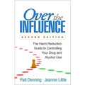 Over the Influence: The Harm Reduction Guide to Controlling Your Drug and Alcohol Use