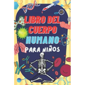 Libro del Cuerpo Humano Para Niños: Descubre información interesante sobre el cuerpo humano.