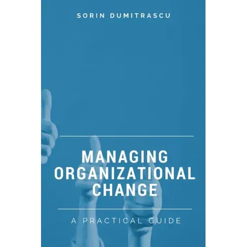 Managing Organizational Change: A Practical Guide