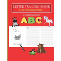 Letter Tracing Book For Kindergarten: Learning your ABC: A Fun hand writing practice book for ages 3-5. (Preschool & Kindergarten )