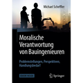 Moralische Verantwortung Von Bauingenieuren: Problemstellungen, Perspektiven, Handlungsbedarf