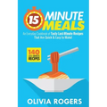 15-Minute Meals (2nd Edition): An Everyday Cookbook of 140 Tasty Last-Minute Recipes That Are Quick & Easy to Make!