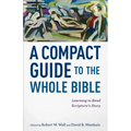 A Compact Guide to the Whole Bible: Learning to Read Scripture's Story