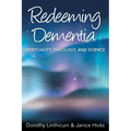 Redeeming Dementia: Spirituality, Theology, and Science