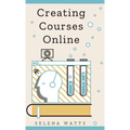 Creating Courses Online: Learn the Fundamental Tips, Tricks, and Strategies of Making the Best Online Courses to Engage Students.