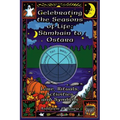 Celebrating the Seasons of Life: Samhain to Ostara: Lore, Rituals, Activities, and Symbols