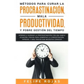 Métodos para curar la Procrastinación, Mala productividad, y Pobre Gestión del tiempo: Aprende a Superar la Procrastinación con una simple ecuación, C