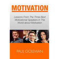 Motivational Books: Lessons From The 3 Best Motivational Speakers In The World. Learn from: Tony Robbins, Oprah Winfrey and Arnold Schwarz
