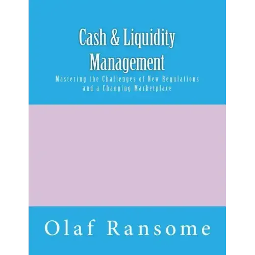 Cash & Liquidity Management: Mastering the Challenges of New Regulations and a Changing Marketplace