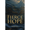 Fierce Hope: Hope for the Weary, Disappointed, Devastated, and Indifferent