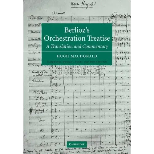 Berlioz's Orchestration Treatise: A Translation and Commentary