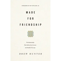 Made for Friendship: The Relationship That Halves Our Sorrows and Doubles Our Joys