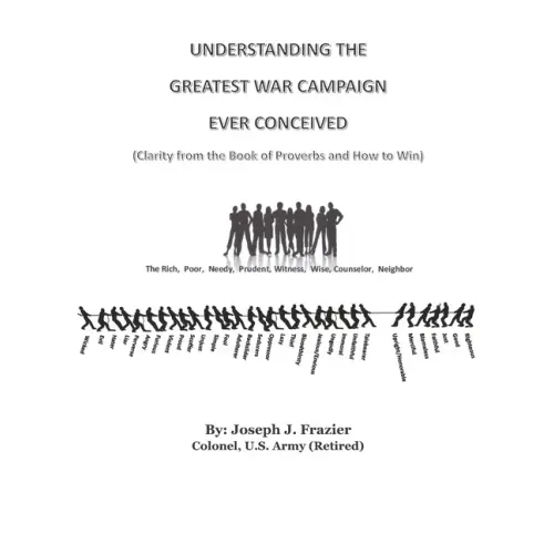 Understanding the Greatest War Campaign Ever Conceived: (Clarity from the Book of Proverbs and How to Win)