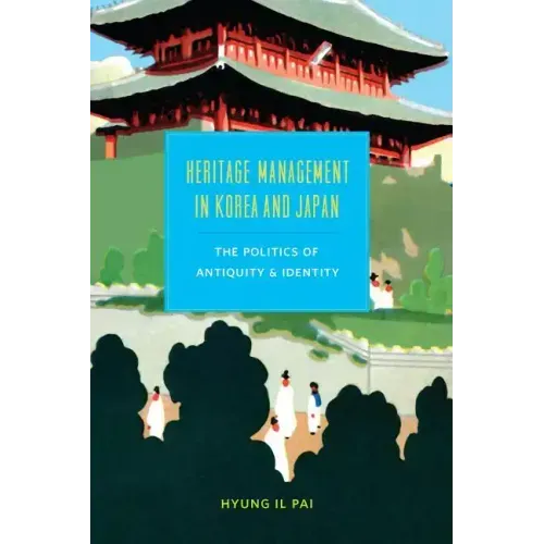 Heritage Management in Korea and Japan: The Politics of Antiquity and Identity