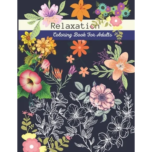 Relaxation Coloring Books for Adults: Adult Coloring Books Flowers and Garden Designs