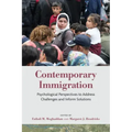 Contemporary Immigration: Psychological Perspectives to Address Challenges and Inform Solutions
