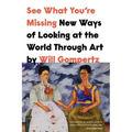 See What You're Missing: New Ways of Looking at the World Through Art