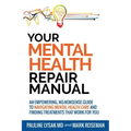 Your Mental Health Repair Manual: An Empowering, No-Nonsense Guide to Navigating Mental Health Care and Finding Treatments That Work for You