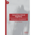 Consuming Cultural Hegemony: Bollywood in Bangladesh
