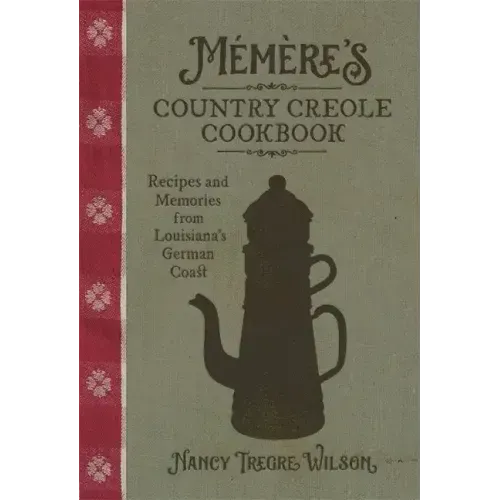 Mémère's Country Creole Cookbook: Recipes and Memories from Louisiana's German Coast