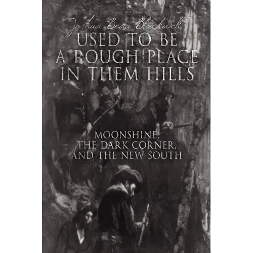 "Used to Be a Rough Place in Them Hills": Moonshine, the Dark Corner, and the New South