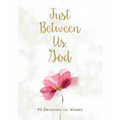 Just Between Us, God: 90 Devotions for Women