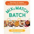 Mix and Match Batch: One Hour of Cooking, Five Days of Flexible Family Meals