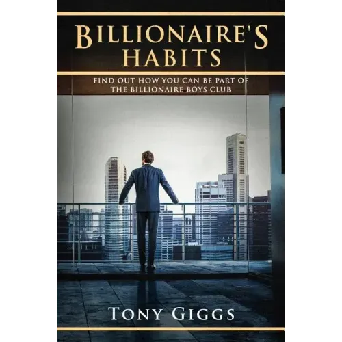 Billionaire Habits: Find Out How To Be Part Of The Billionaire Boys Clu