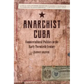 Anarchist Cuba: Countercultural Politics in the Early Twentieth Century