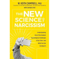 The New Science of Narcissism: Understanding One of the Greatest Psychological Challenges of Our Time--And What You Can Do about It