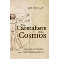 The Caretakers of the Cosmos: Living Responsibly in an Unfinished World
