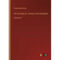 The Iron Rule; Or, Tyranny in the Household: in large print