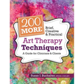 200 More Brief, Creative & Practical Art Therapy Techniques: A Guide for Clinicians & Clients