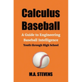 Calculus Baseball: A Guide to Engineering Baseball Intelligence Youth through High School