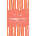 Child Bilingualism: Basic guide to promoting early bilingualism